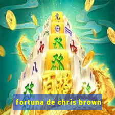 fortuna de chris brown